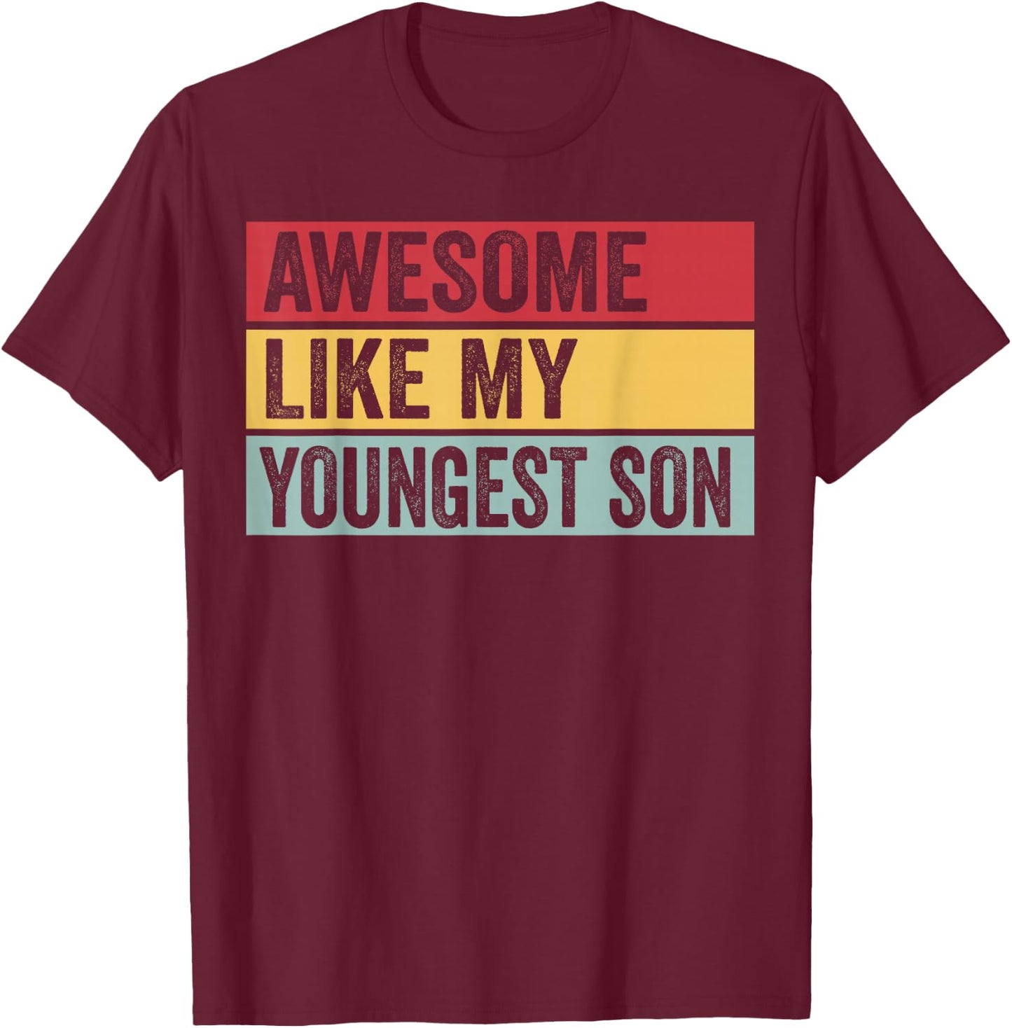 Awesome Like My Youngest Son Funny Vintage Distressed T-Shirt - T-Shirt | Maroon