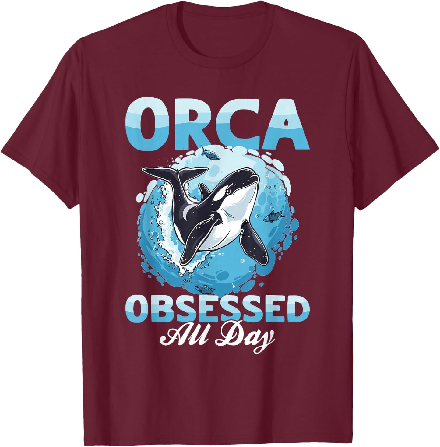 Funny Orca Animal Orca obsessed all day T-Shirt - T-Shirt | Maroon