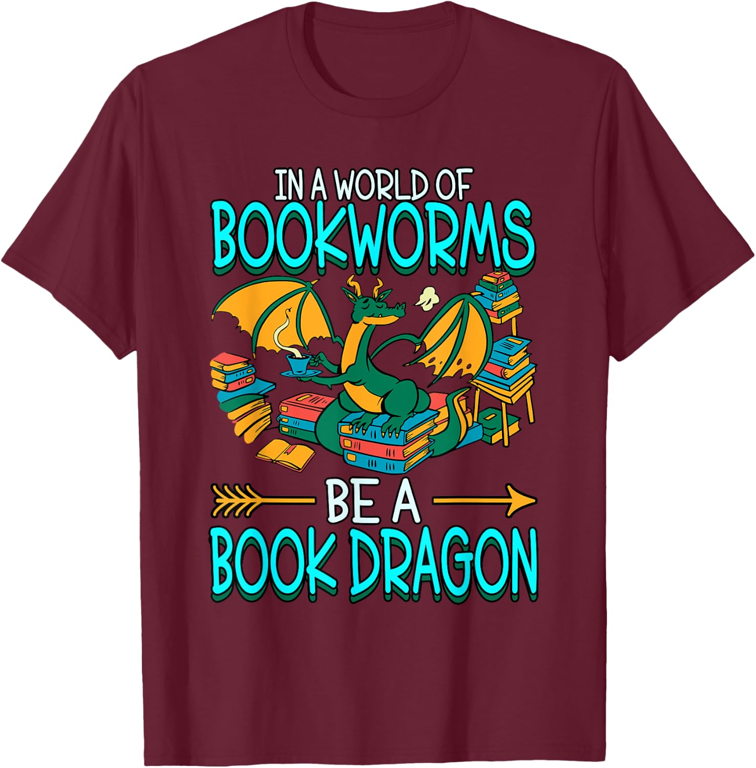 In A World Of Bookworms Be A Book Dragon T-Shirt - T-Shirt | Maroon
