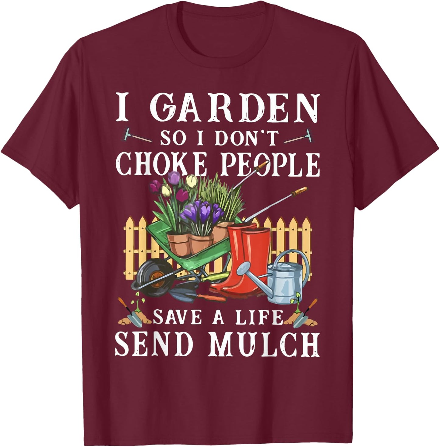 Funny I Garden So I Don't Choke People Gardening T-Shirt - T-Shirt | Maroon