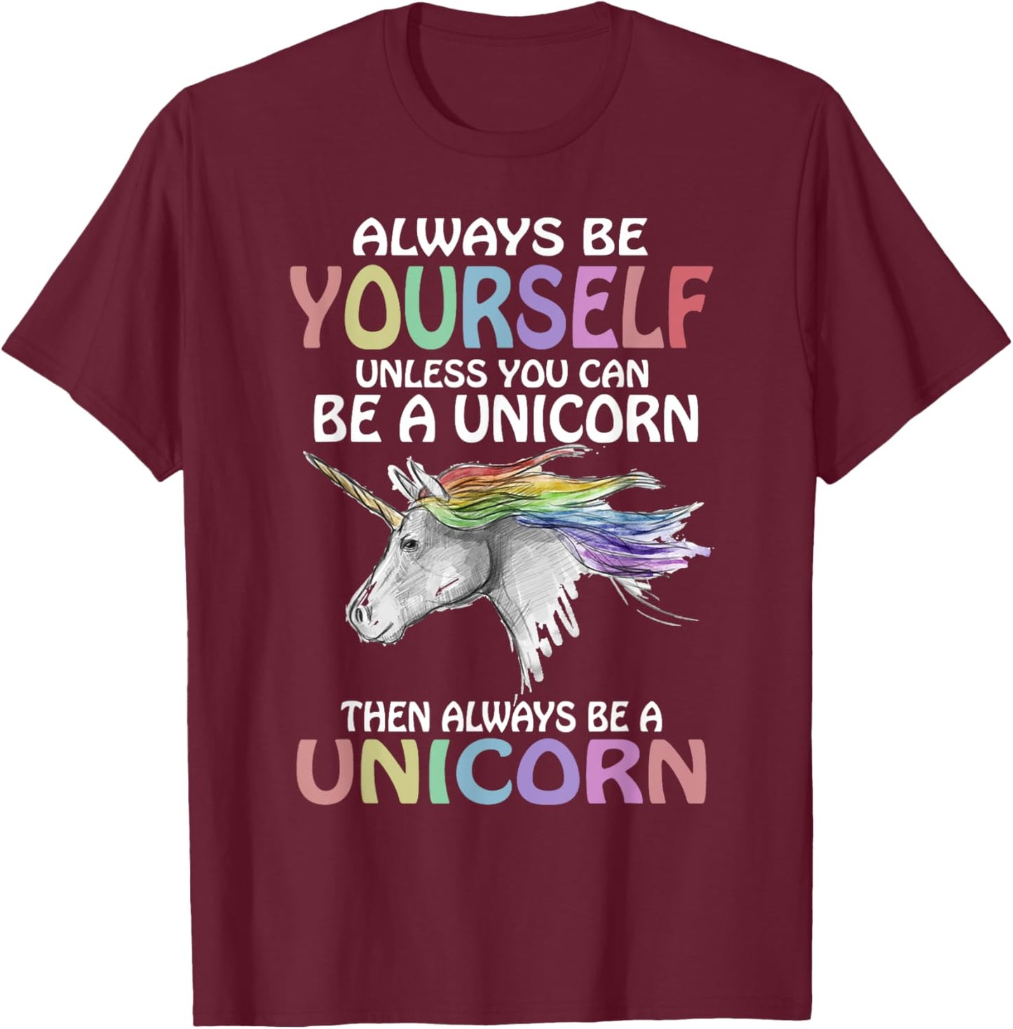 Always be Yourself Unless you can be a Unicorn Magic T-Shirt - T-Shirt | Maroon