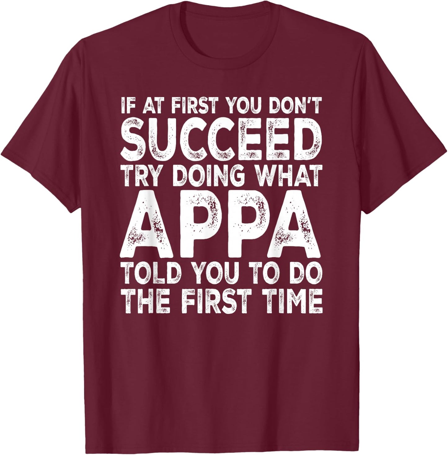 Appa - If at First You Don't Succeed Try Doing What T-Shirt - T-Shirt | Maroon
