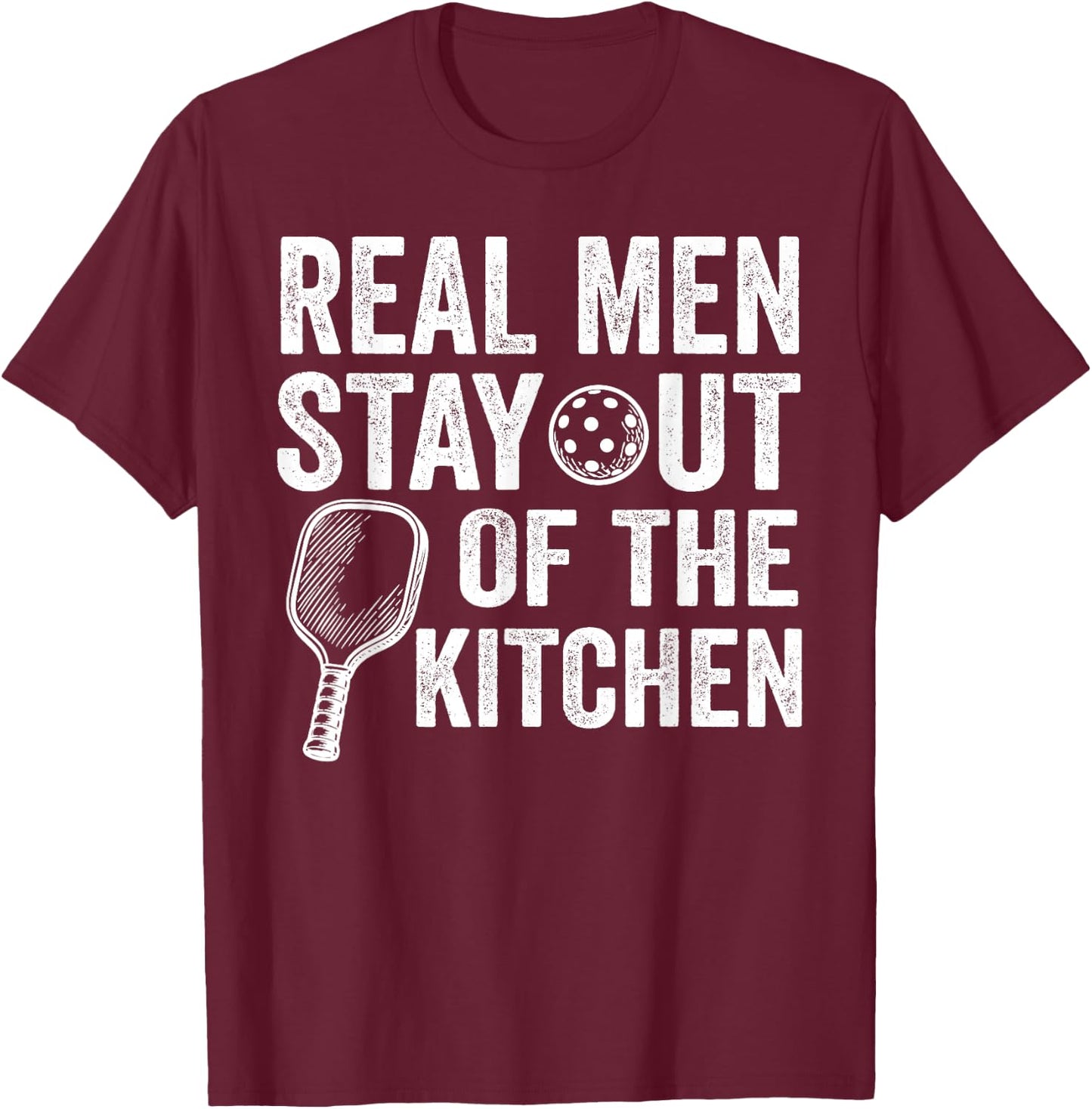 Real Men Stay Out of The Kitchen Funny Pickleball T-Shirt - T-Shirt | Maroon