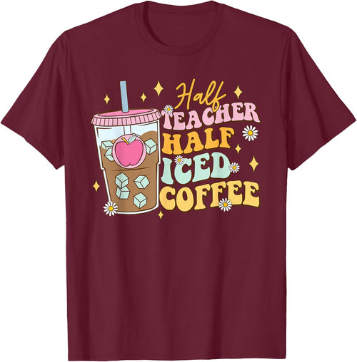Half Teacher Half Iced Coffee Happy First Day Back To School