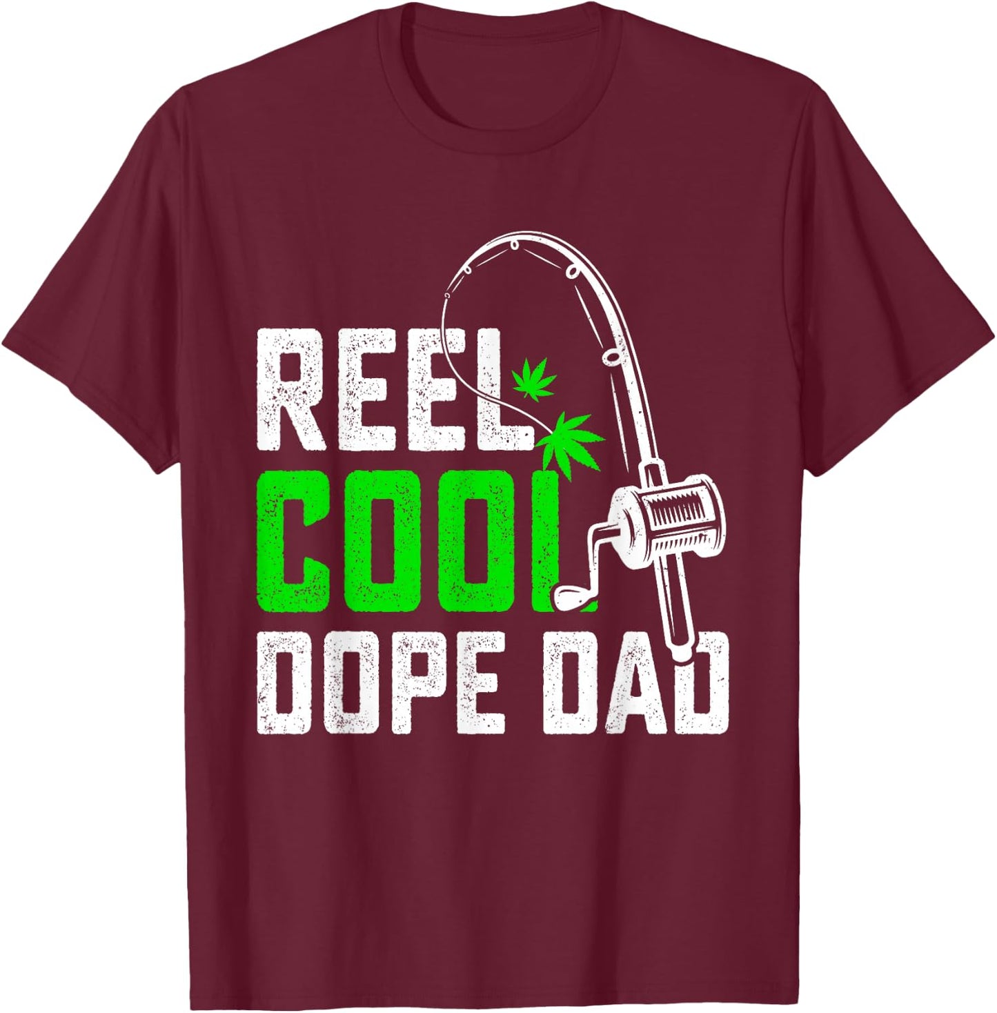 Reel Dope Dad Father's Day Fishing Weed Marijuana Cannabis T-Shirt - T-Shirt | Maroon