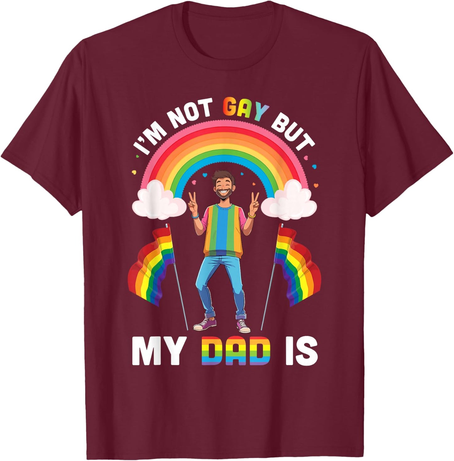 I'm Not Gay But My Dad Is Rainbow Pride Support Son Daughter T-Shirt - T-Shirt | Maroon