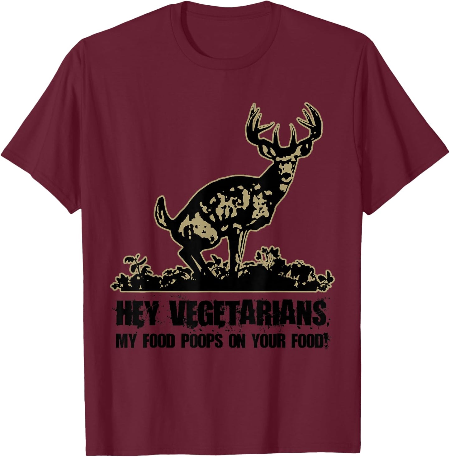 Hey Vegetarians My Food Poops On Your Food Funny T-Shirt - T-Shirt | Maroon