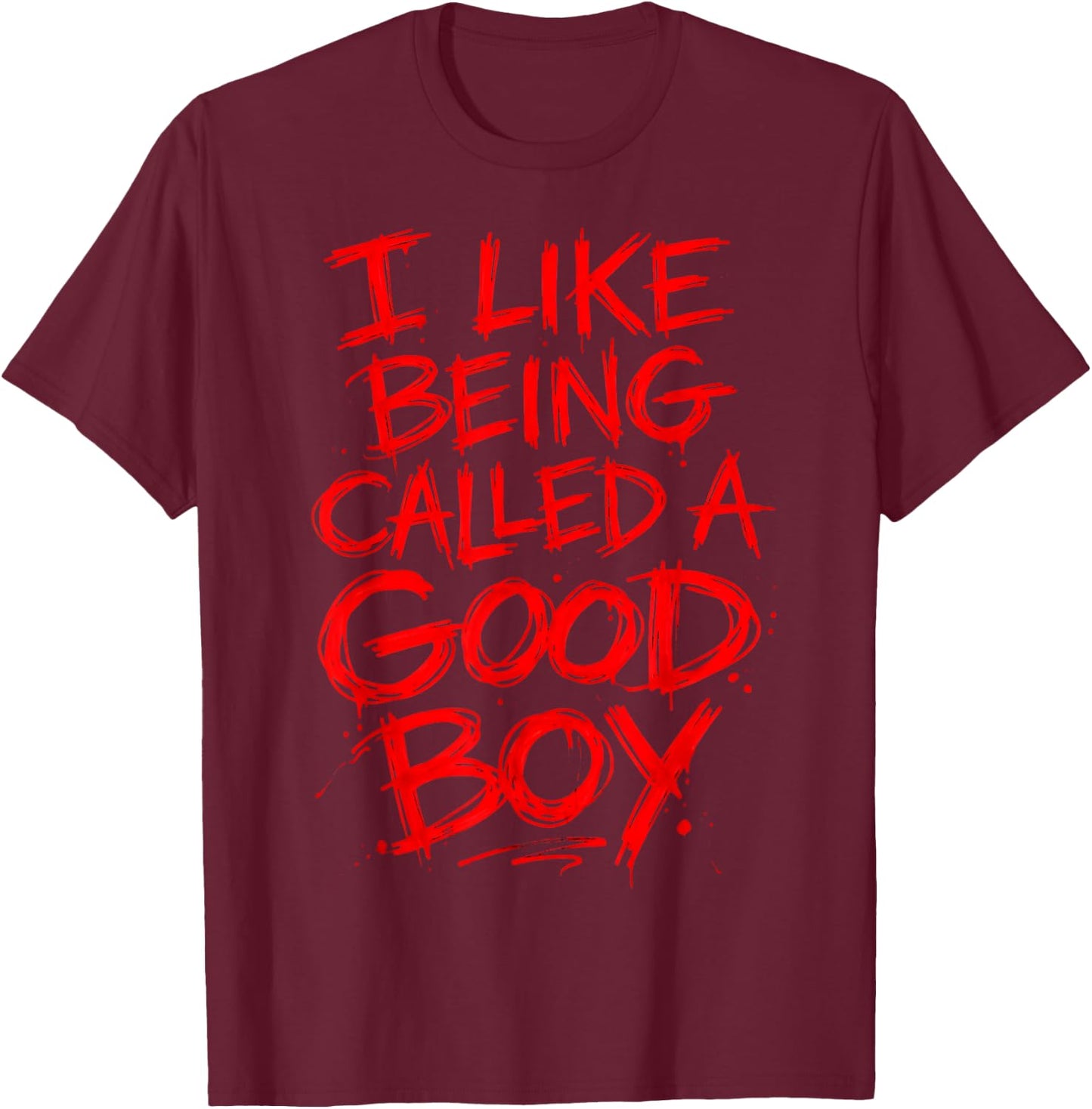 Funny I Like Being Called A Good Boy T-Shirt - T-Shirt | Maroon