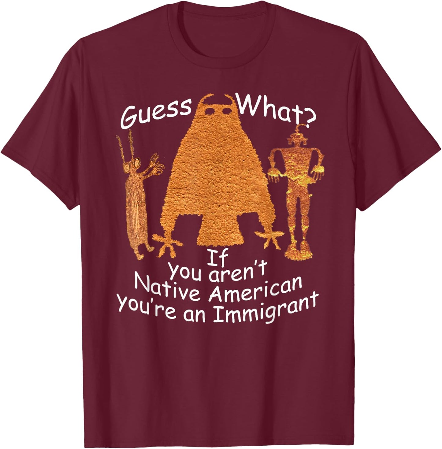 If you aren't Native American you're an immigrant Petroglyph T-Shirt - T-Shirt | Maroon