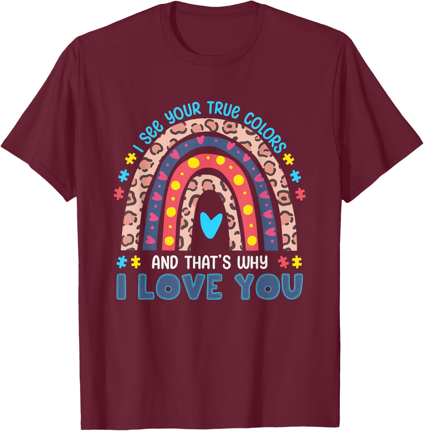 I See Your True Colors That's Why I love You T-Shirt - T-Shirt | Maroon