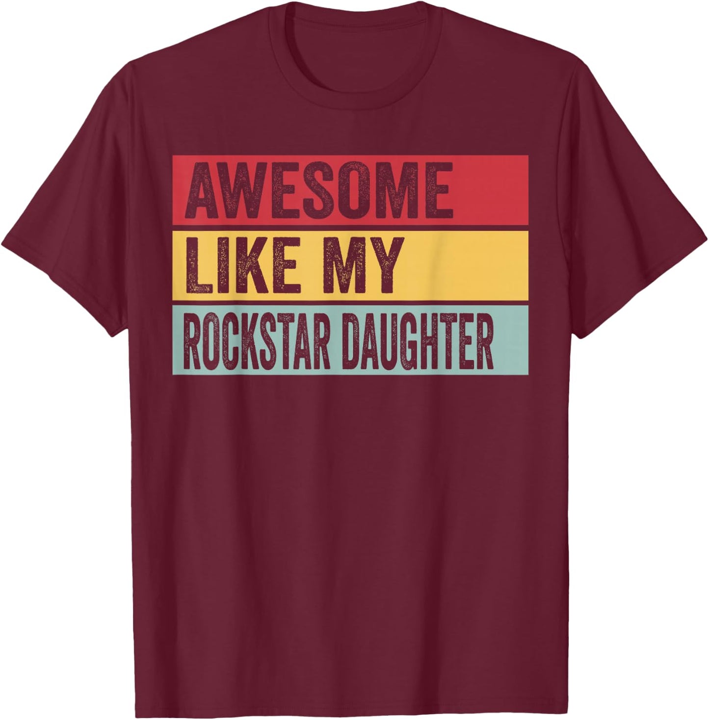 Awesome Like My Rockstar Daughter Funny Vintage Distressed T-Shirt - T-Shirt | Maroon