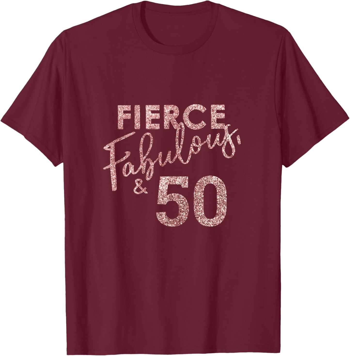 Fierce Fabulous And 50 Years Old 50th Birthday T-Shirt - T-Shirt | Maroon