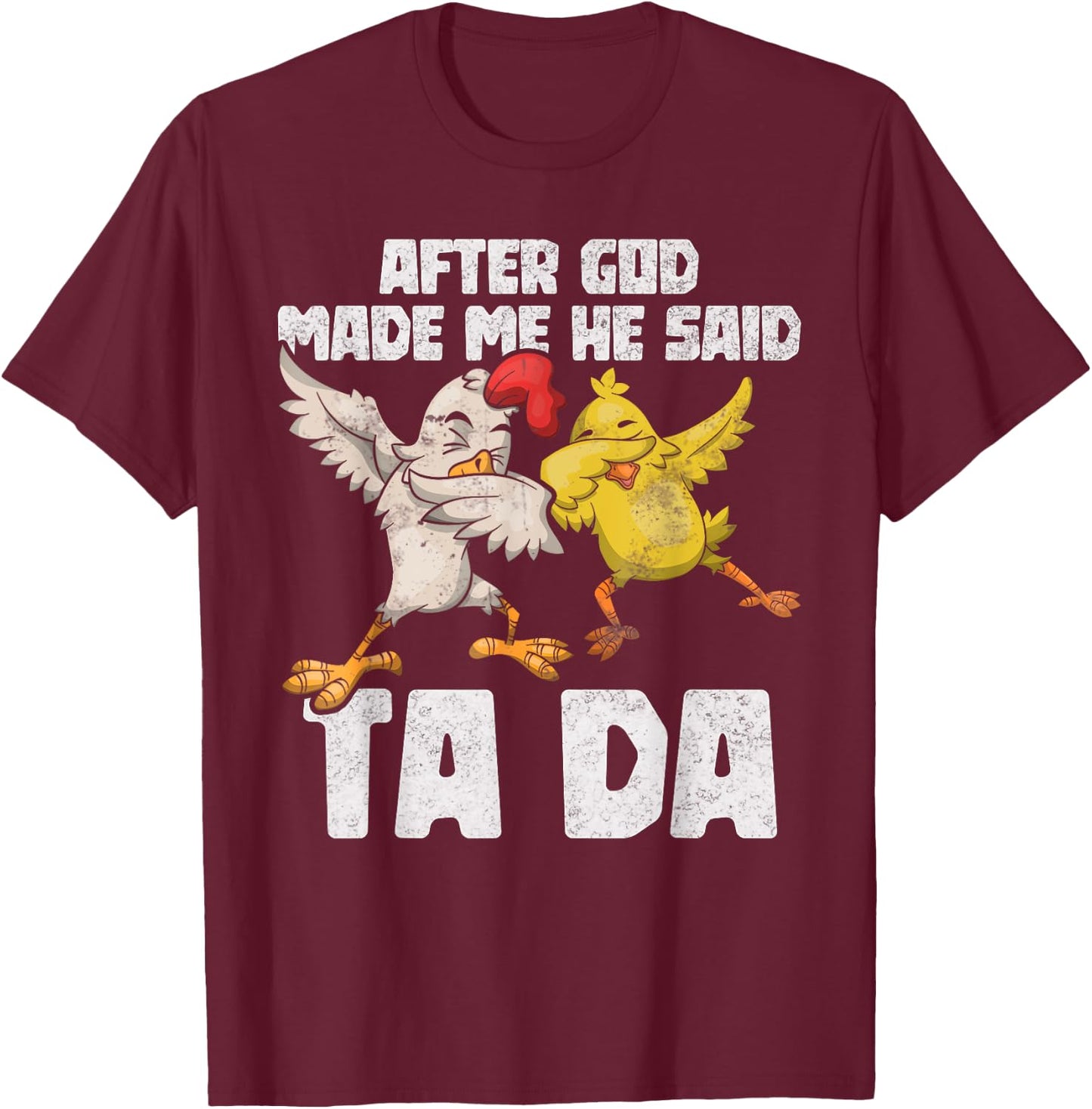 After God Made Me He Said Ta Da Chicken Funny Women T-Shirt - T-Shirt | Maroon