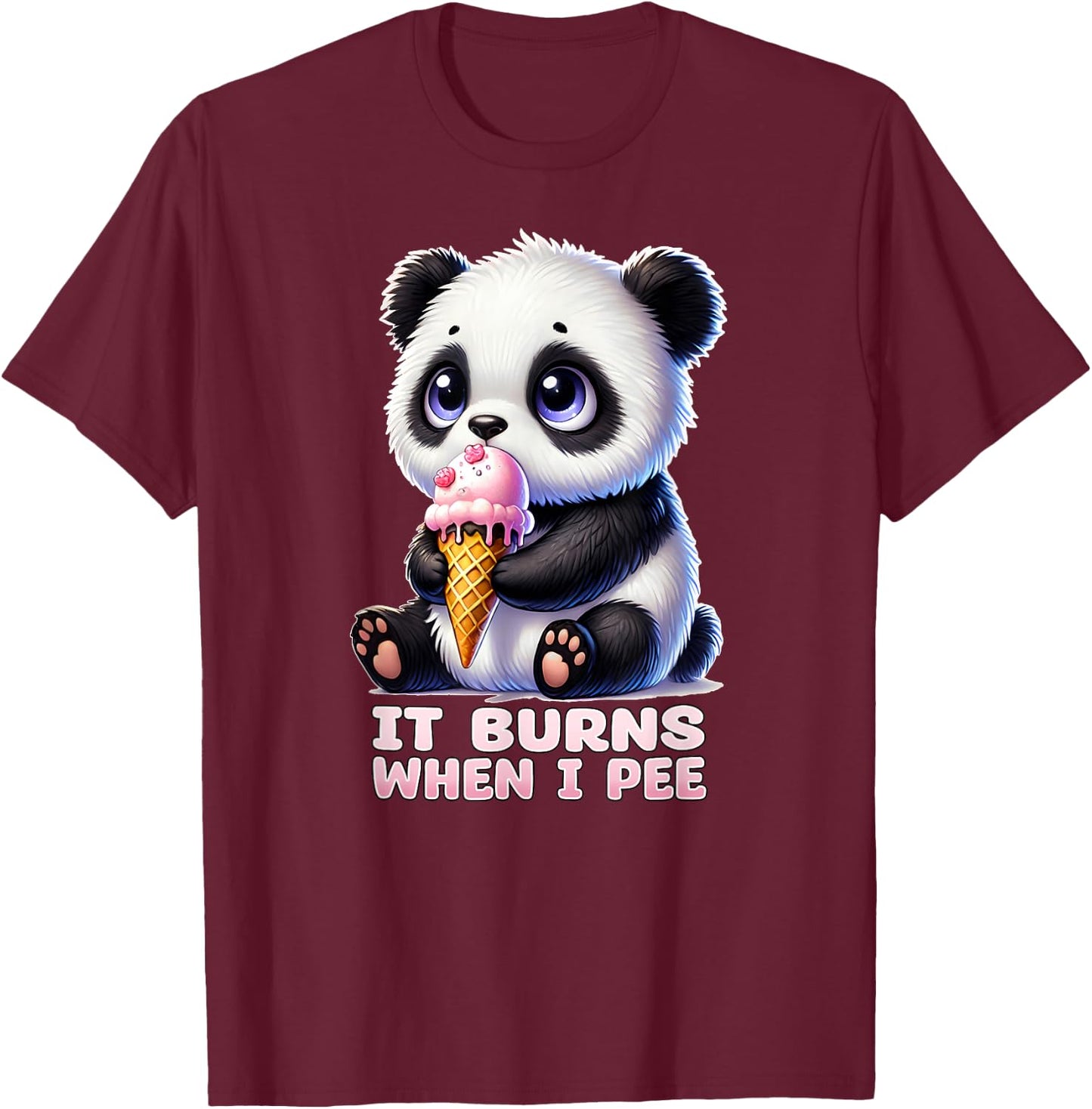IT BURNS WHEN I PEE Weird Embarrassing Oddly Specific Quirky T-Shirt - T-Shirt | Maroon