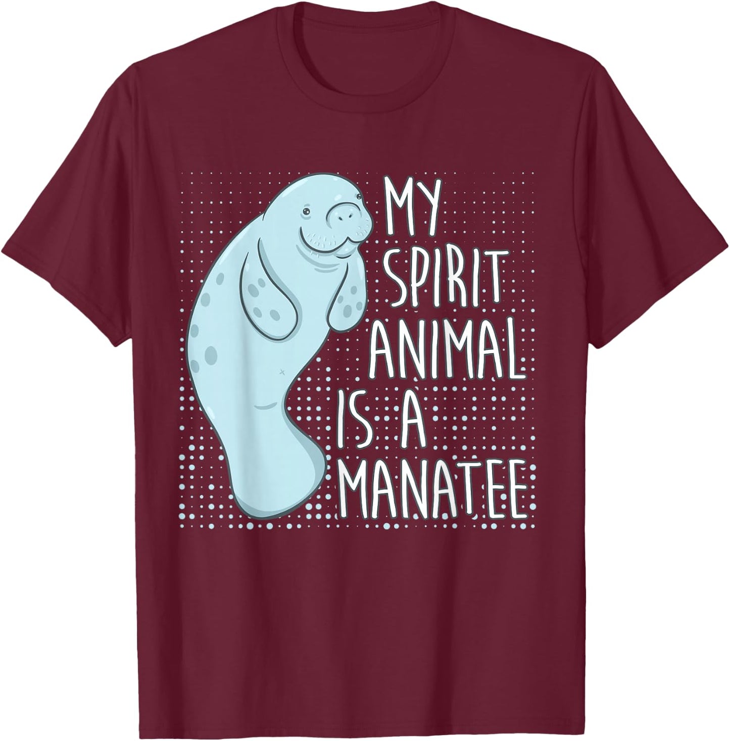 Manatee Saying I My Spirit Animal Is A Manatee T-Shirt - T-Shirt | Maroon