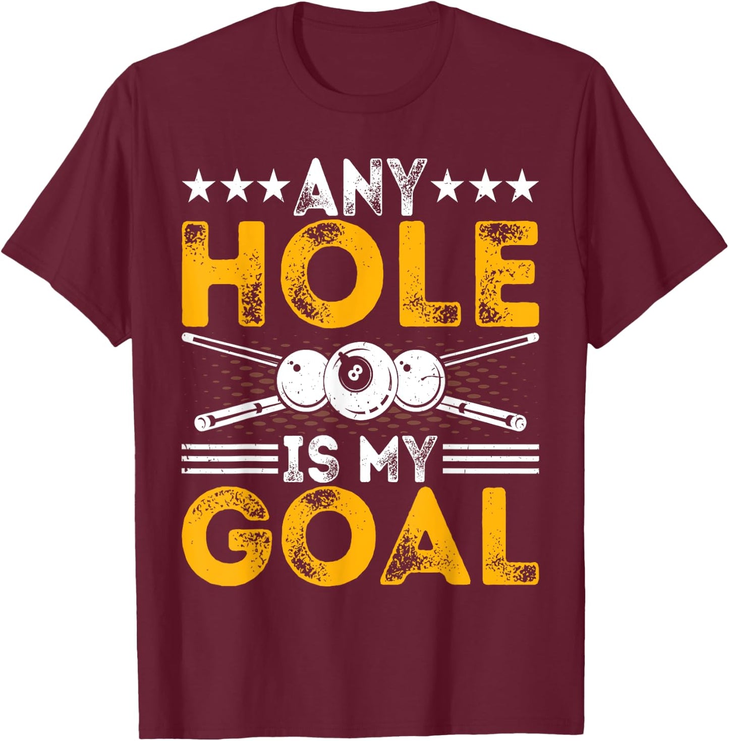 Any Hole Is My Goal - Funny Snooker Pool Players Billiards T-Shirt - T-Shirt | Maroon