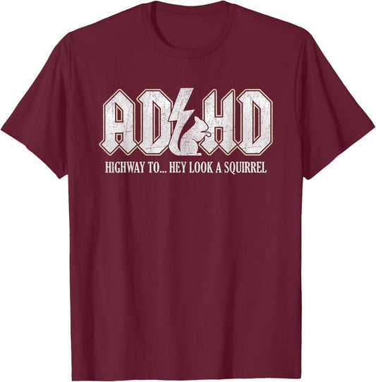ADHD Highway to Hey Look A Squirrel , Black, S T-Shirt - T-Shirt | Maroon