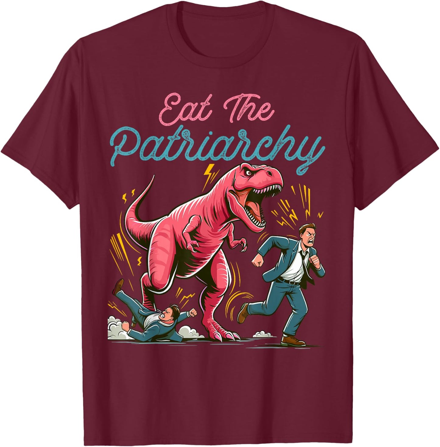 Eat The Patriarchy Funny Feminist T-Rex T-Shirt - T-Shirt | Maroon
