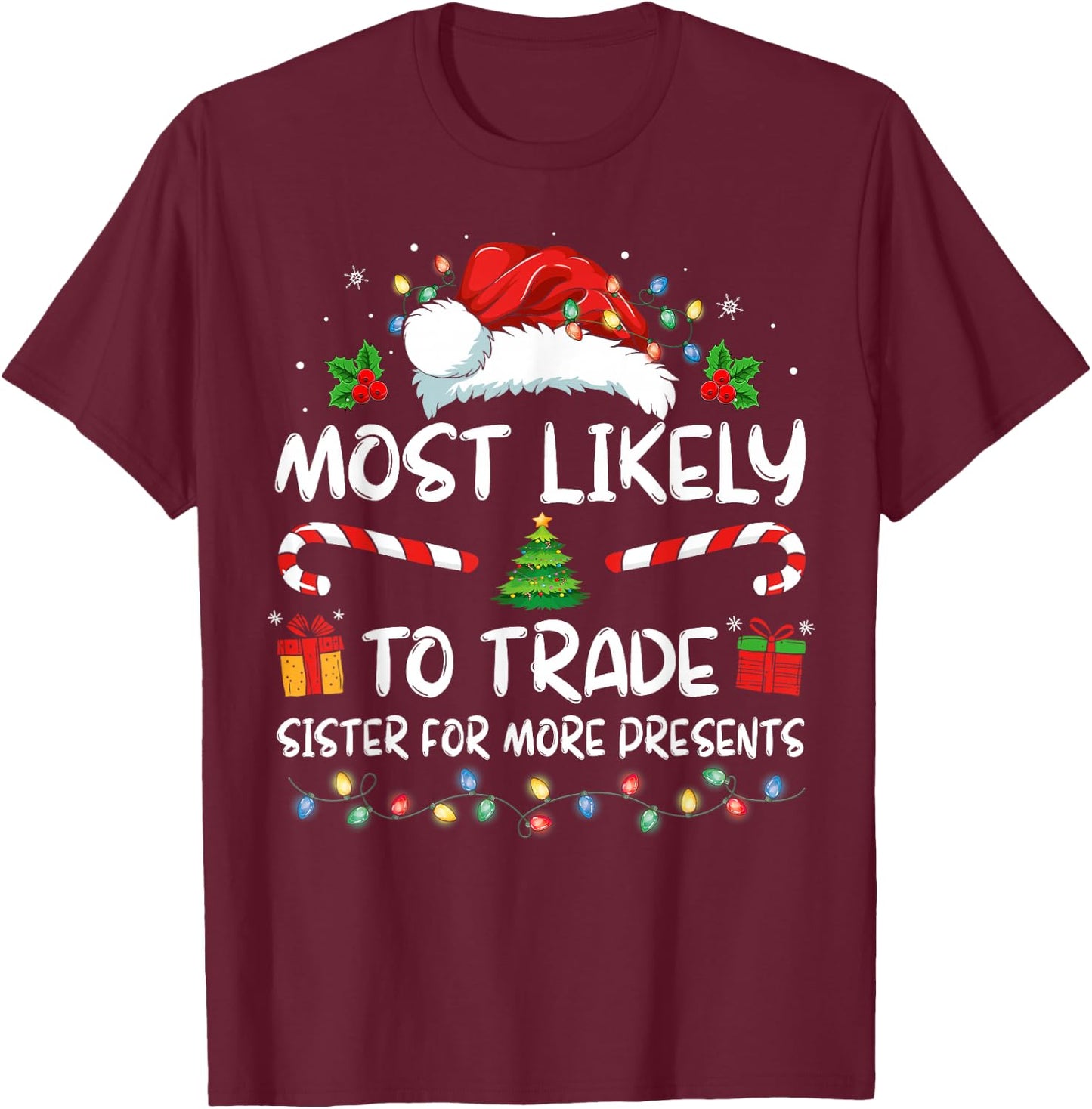 Most Likely To Trade Sister For More Presents Christmas T-Shirt - T-Shirt | Maroon