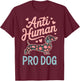 Anti Human Pro Dog T-Shirt - T-Shirt | Maroon