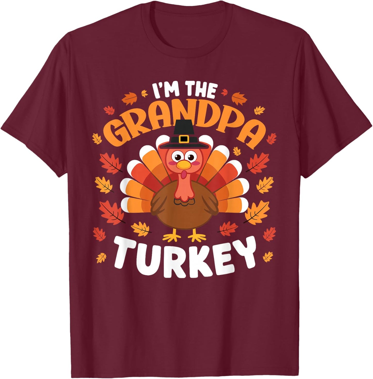 Grandpa Turkey I'm The Grandpa Turkey Funny Thanksgiving T-Shirt - T-Shirt | Maroon