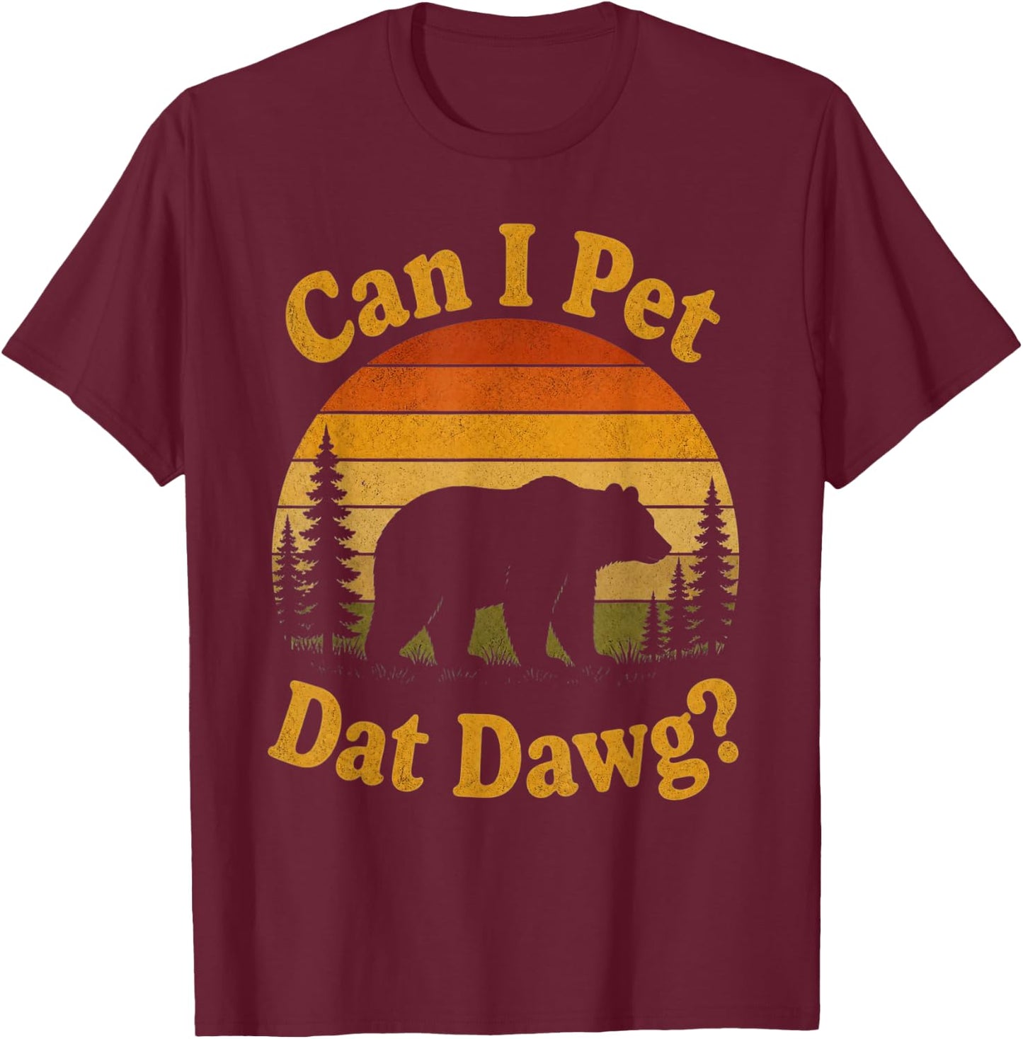 Can I Pet Dat Dawg Hiker Animal Lover Funny Bear Meme T-Shirt - T-Shirt | Maroon