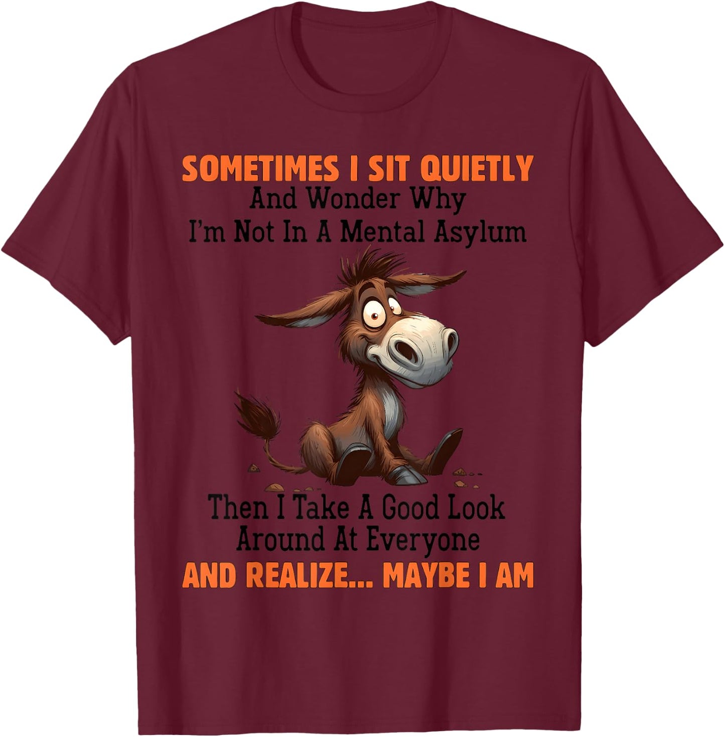 Sometimes I sit Quietly and Wonder why I'm not in Mental T-Shirt - T-Shirt | Maroon