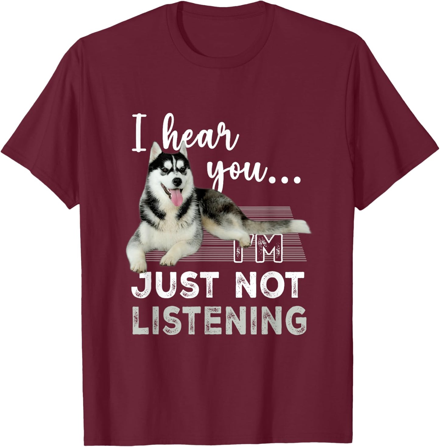 I'm Hear You I'm Just Not Listening Siberian Husky Lover T-Shirt - T-Shirt | Maroon