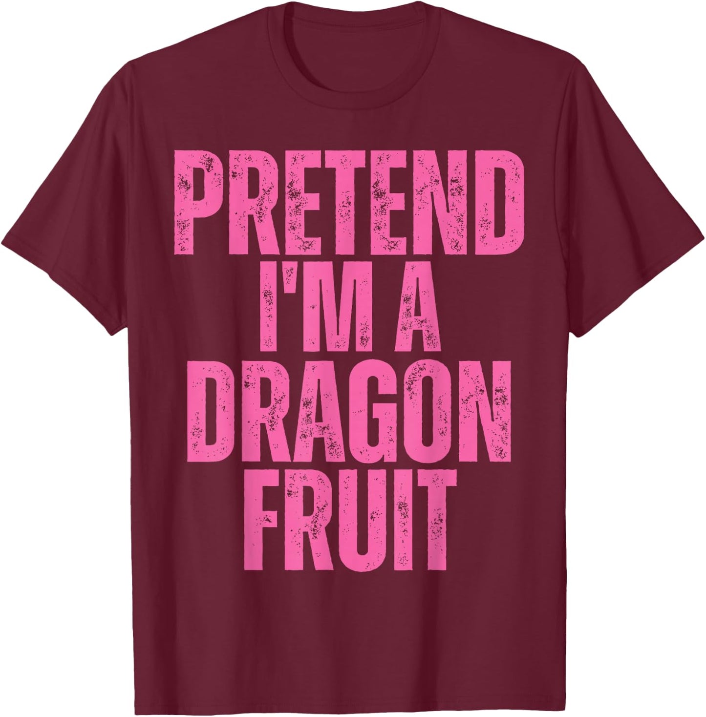 Dragon Fruit Halloween Costume, Pretend I'm A Dragon Fruit T-Shirt - T-Shirt | Maroon