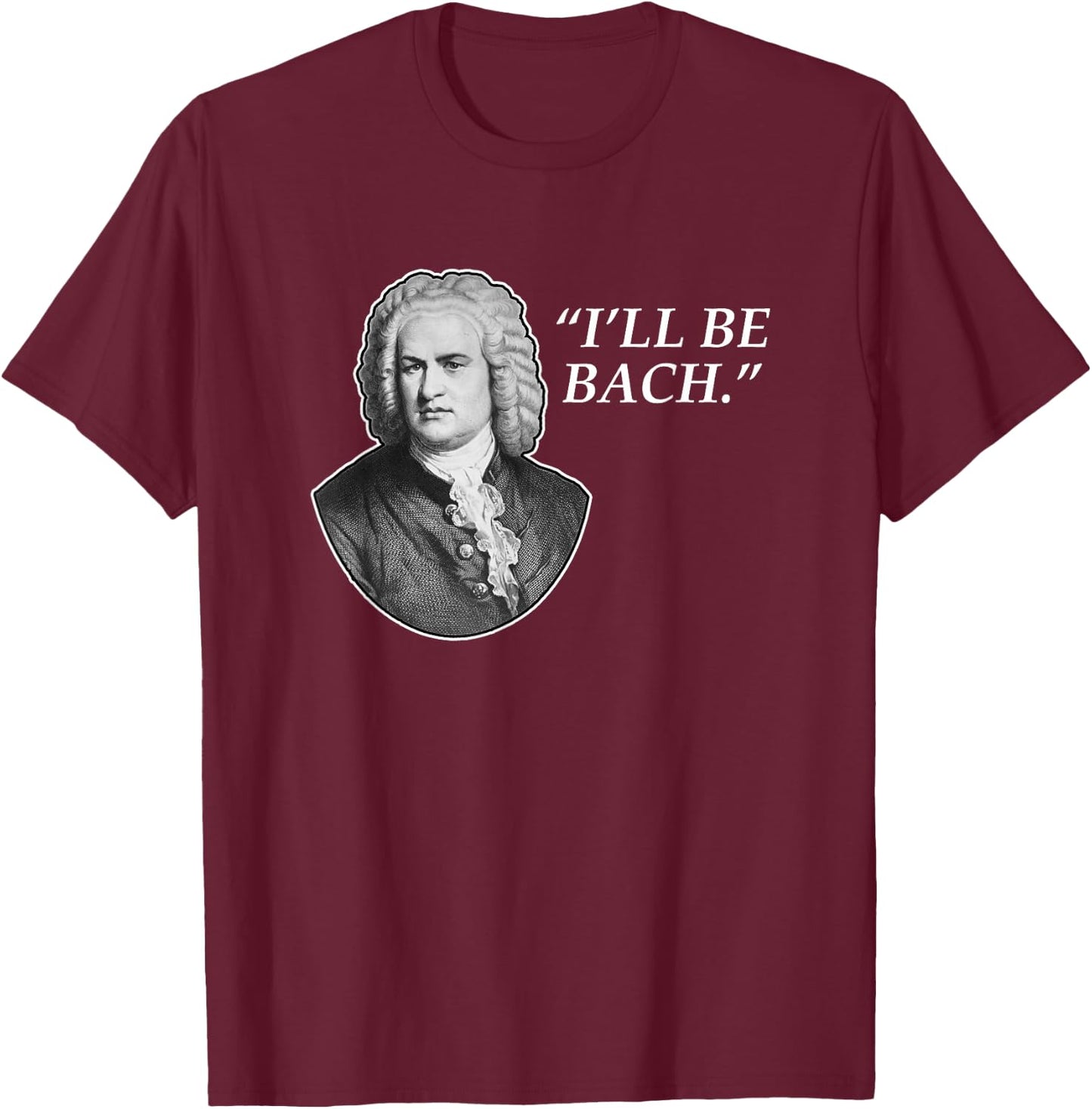 Music Shirts, I'll Be Bach T-Shirt - T-Shirt | Maroon