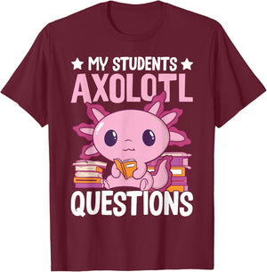 Axolotl Lover Teacher - My Students Axolotl Questions T-Shirt - T-Shirt | Maroon