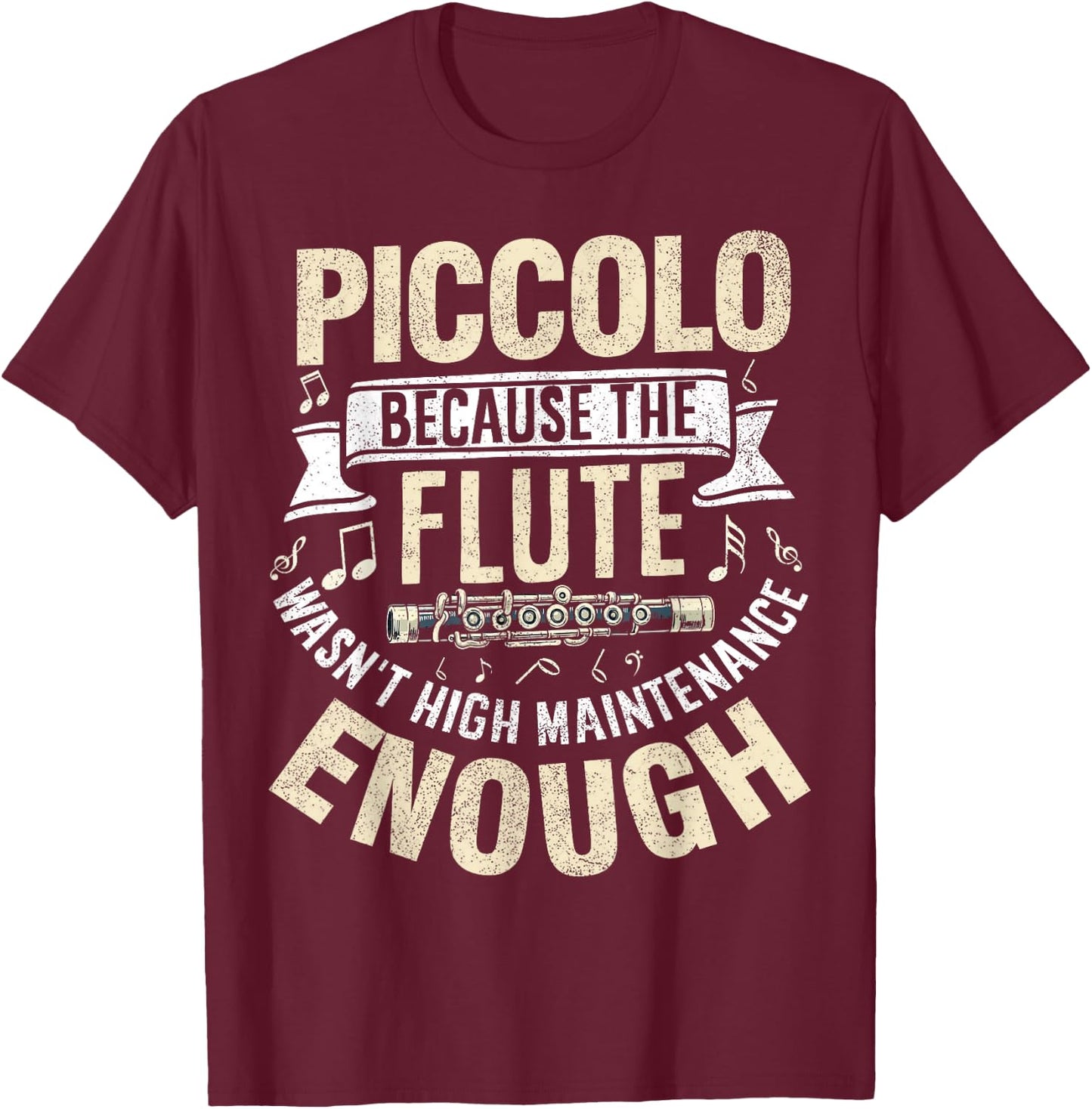 Because the Flute Wasn't High Maintenance Enough Piccolo T-Shirt - T-Shirt | Maroon