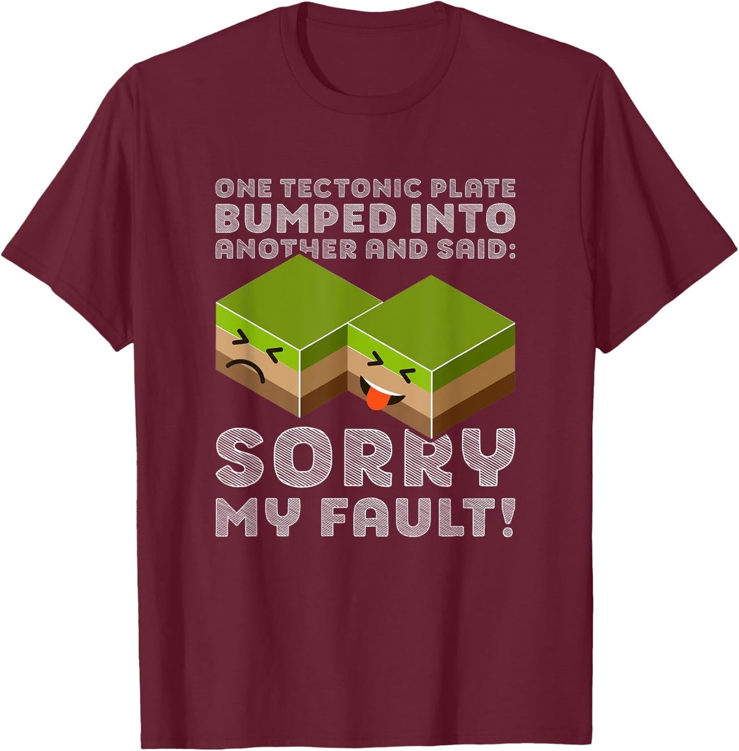 Funny Tectonic Plate T Shirt - Earthquake Sorry My Fault T-Shirt - T-Shirt | Maroon