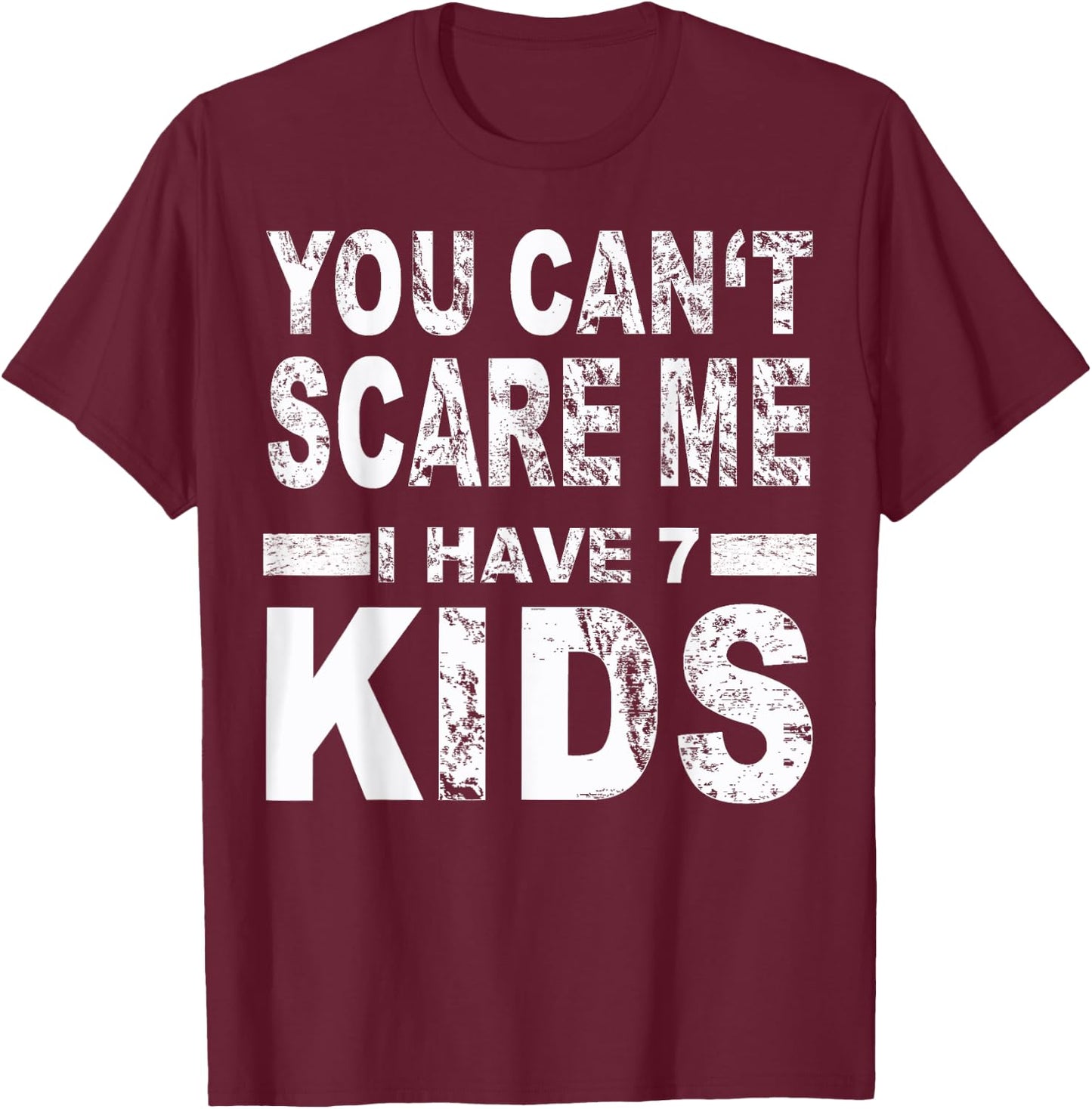 You can't scare me I have 7 kids T-Shirt - T-Shirt | Maroon