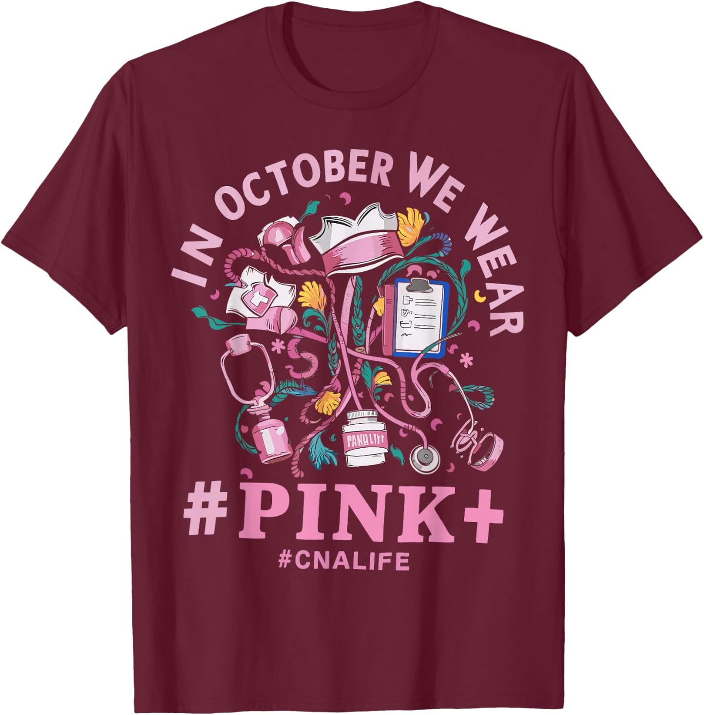 In October We Wear Pink CNA Life Breast Cancer Awareness T-Shirt - T-Shirt | Maroon