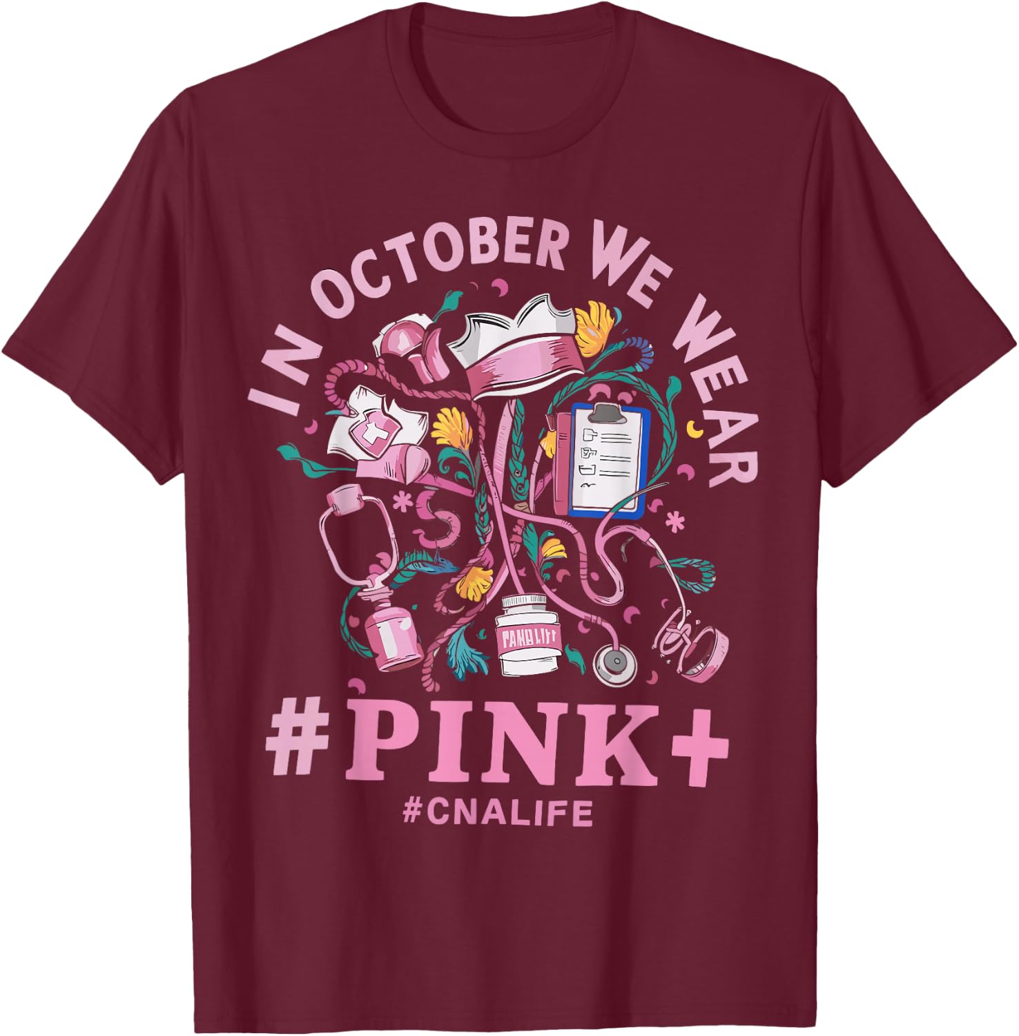In October We Wear Pink CNA Life Breast Cancer Awareness T-Shirt - T-Shirt | Maroon