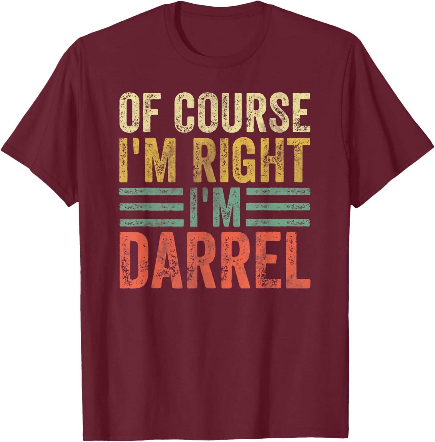 Funny Personalized Name Shirt Of Course I'm Right I'm Darrel T-Shirt - T-Shirt | Maroon