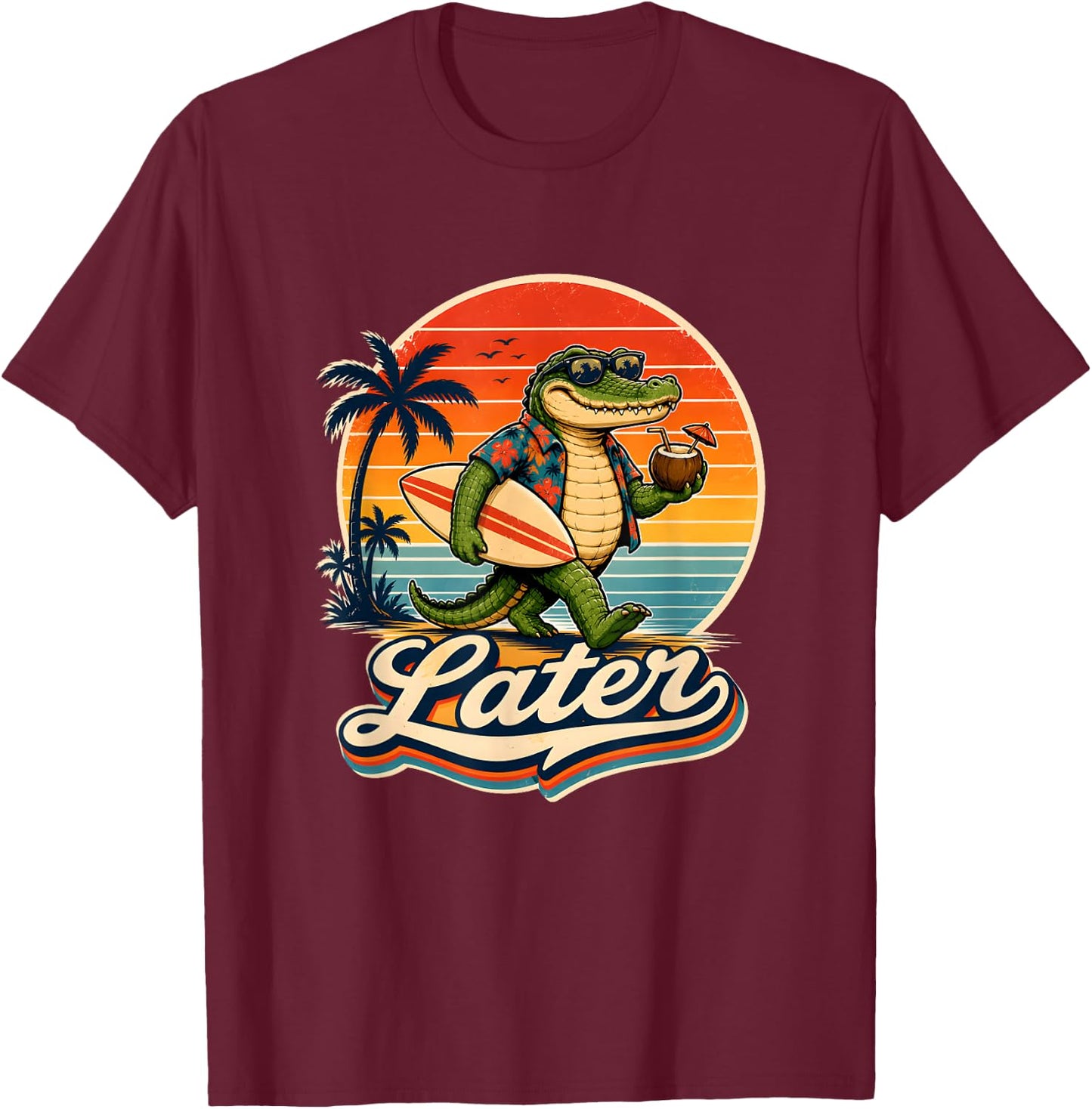 Later Alligator T Shirt Funny Gator Joke Saying for Guys T-Shirt - T-Shirt | Maroon