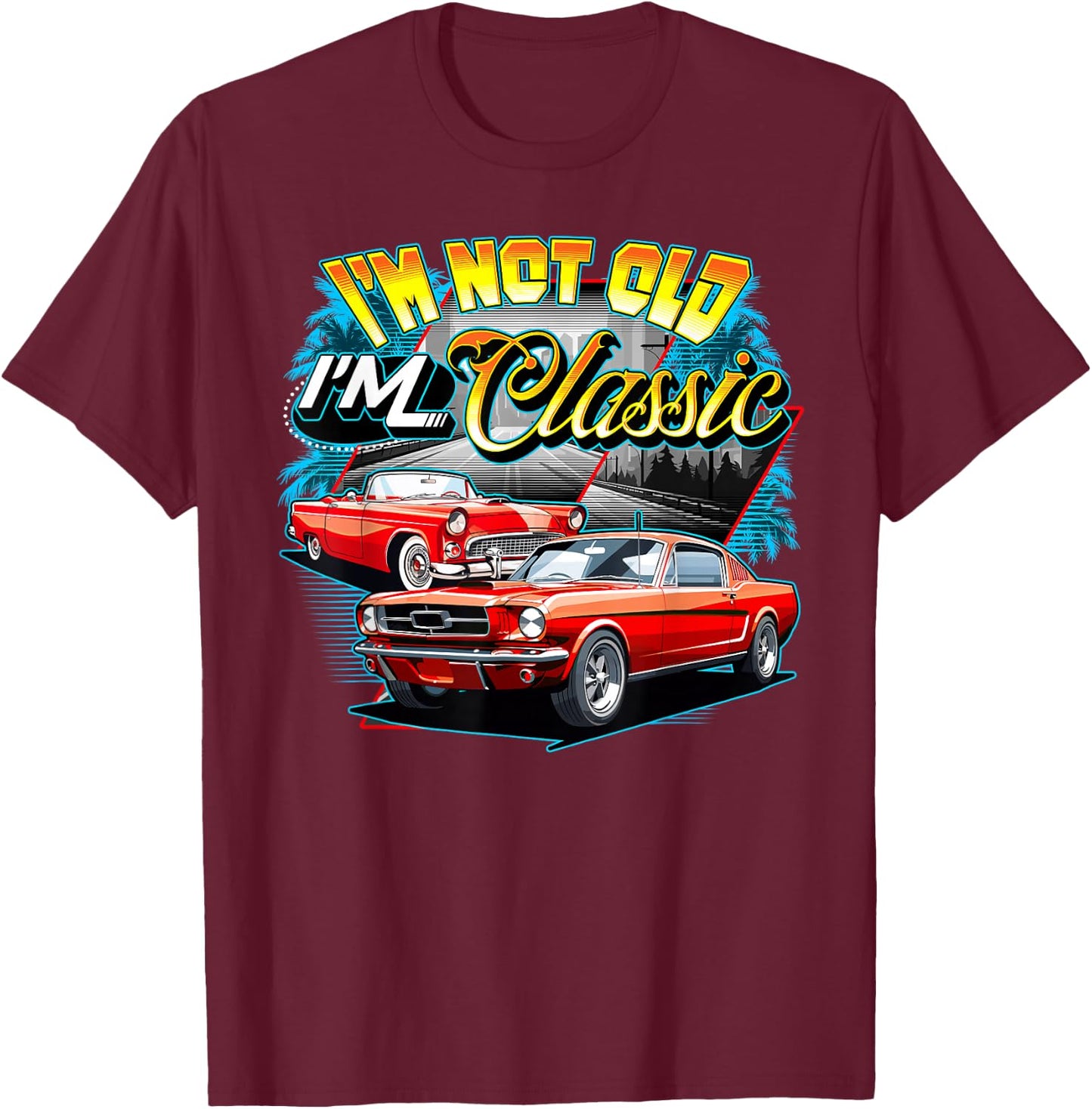 I'm Not Old I'm Classic Funny Car Graphic T-Shirt - T-Shirt | Maroon
