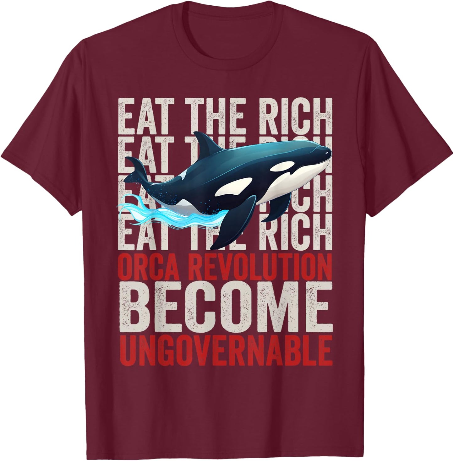 Orca Revolution -Funny Orca Eat the Rich Become Ungovernable T-Shirt - T-Shirt | Maroon