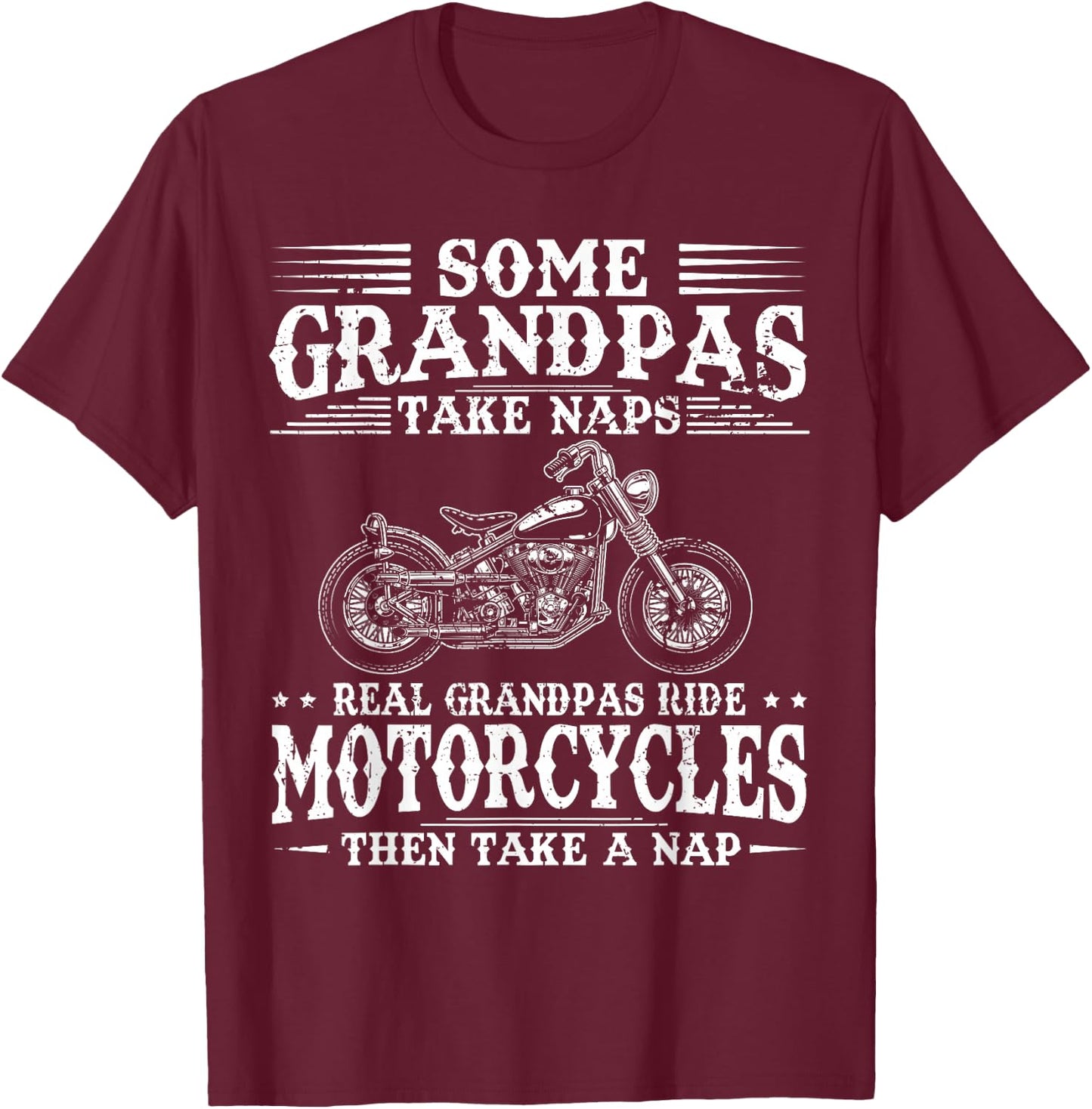 Some Grandpas Take Naps Real Grandpas Ride Motorcycles T-Shirt - T-Shirt | Maroon
