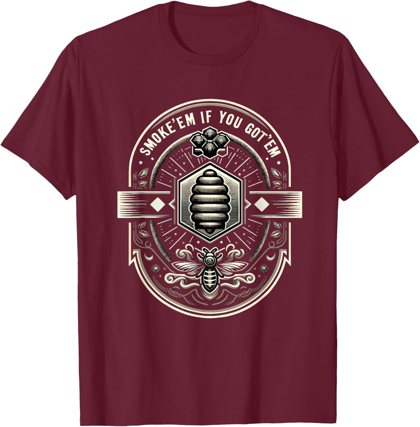 Smoke 'Em If You Got'em Funny Beekeeper Beekeeping Hive Bees T-Shirt - T-Shirt | Maroon