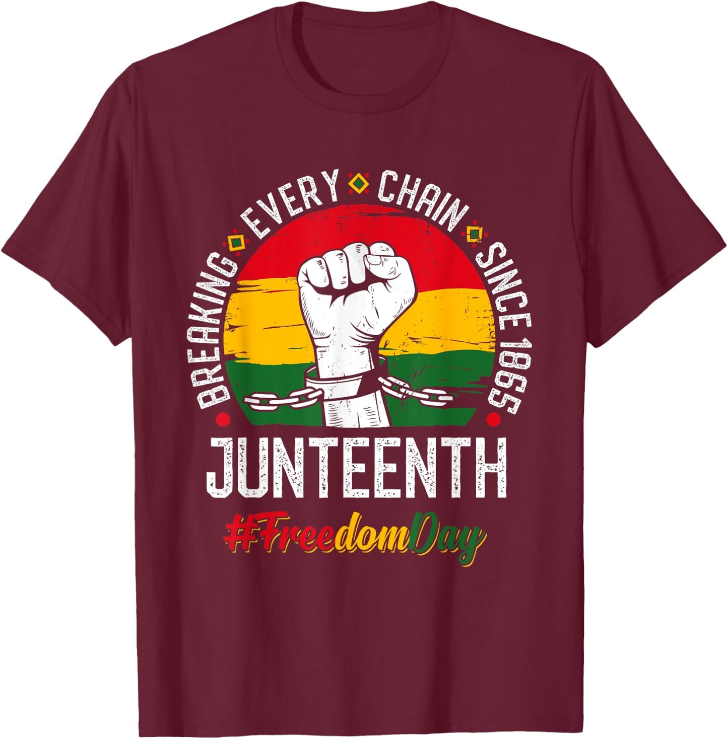 Juneteenth Breaking Every Chain Since 1865 Freedom Day T-Shirt - T-Shirt | Maroon