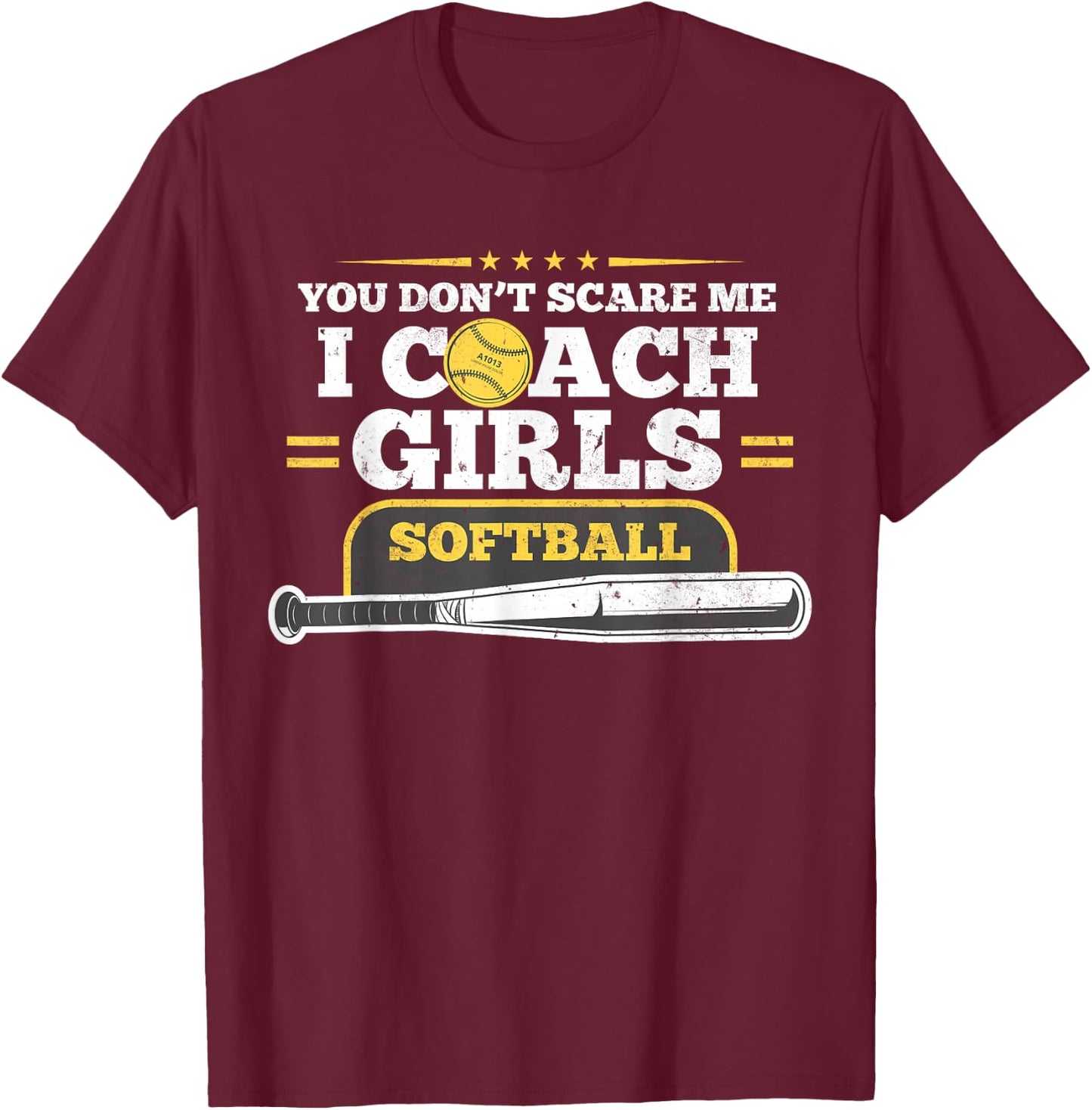 You Don't Scare Me I Coach Girls Softball Gift Birthday T-Shirt - T-Shirt | Maroon