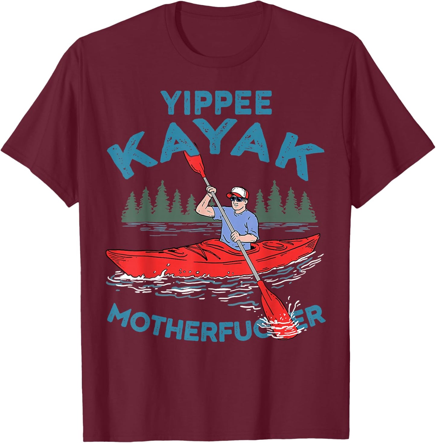 Yippee Kayak Funny Kayaking Boating Saling Lover Outdoor T-Shirt - T-Shirt | Maroon