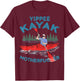 Yippee Kayak Funny Kayaking Boating Saling Lover Outdoor T-Shirt - T-Shirt | Maroon