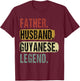 Father Husband Guyanese Legend Guyana Dad Father's Day T-Shirt - T-Shirt | Maroon