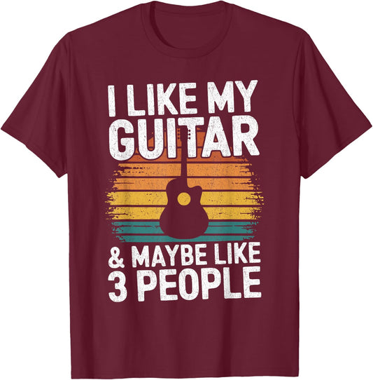I Like My Guitar And Maybe 3 People Funny Guitarist T-Shirt - T-Shirt | Maroon