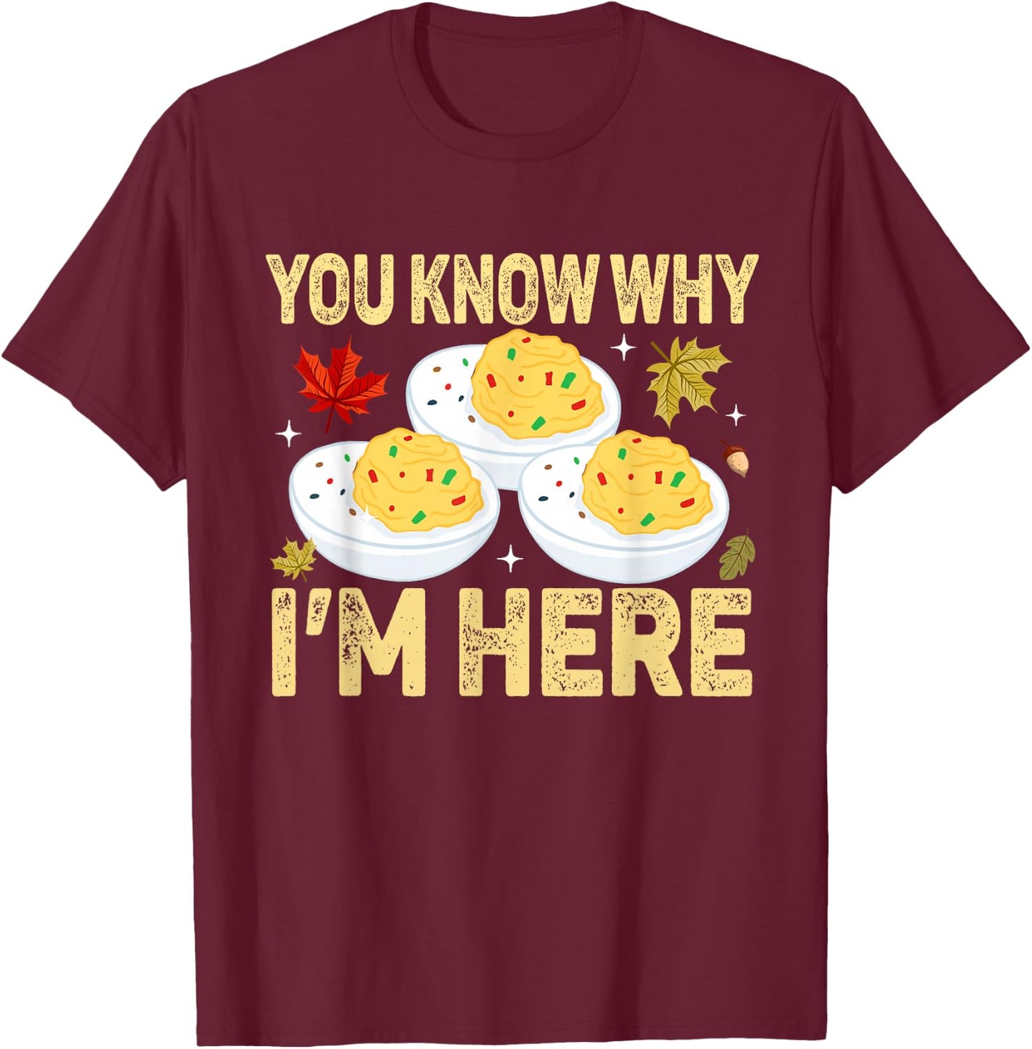 Funny Deviled Eggs You Know Why I'm Here Adult Thanksgiving Humorous Black Small Short Sleeve T-Shirt - T-Shirt | Maroon