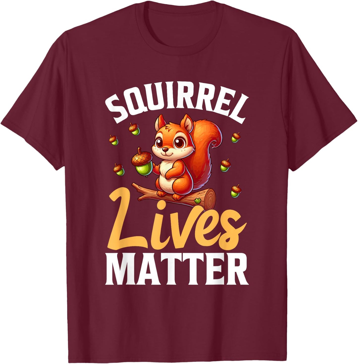 Squirrel Lives Matter Animal Lover Funny Squirrels T-Shirt - T-Shirt | Maroon